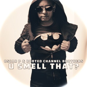 Oscar P & Rooted Channel Brothers - U Smell That [Open Bar Music]