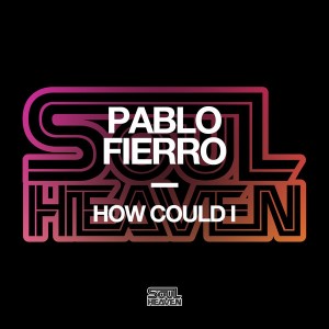 Pablo Fierro - How Could I [Soul Heaven Records]