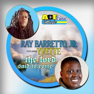 Ray Barretto, Jr feat. Yvette - The Lord Said To Come [AceBeat Records]