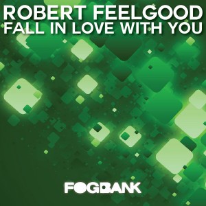 Robert Feelgood - Fall In Love With You [Fogbank]