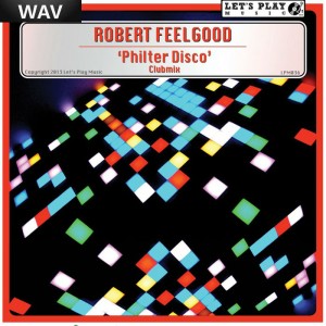 Robert Feelgood - Philter Disco [Let's Play Music]