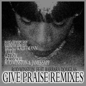 Rod Winston feat. Barbara Douglas - Give Praise - The Remixes [Rod Winston Digital Entertainment]