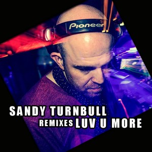 Sandy Turnbull - Luv U More - Remixes [Naughty Boy Music]