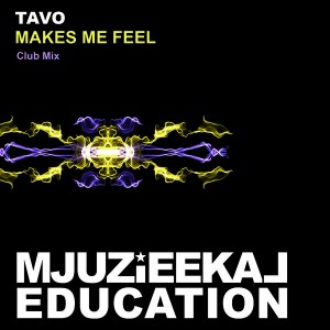 Tavo - Makes Me Feel [Mjuzieekal Education Digital]