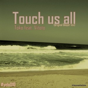 Toko feat. Vitoto - Touch Us All (Original Deeper Mix) [Yeloshadz Records]