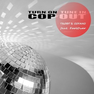 Troby & Cofano feat. Foolover - Turn On Tune in Cop Out [Digital Imprint Trax]