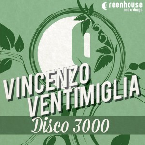 Vincenzo Ventimiglia - Disco 3000 EP [Greenhouse Recordings]