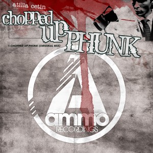 Atilla Cetin - Chopped Up Phunk [Ammo Recordings]