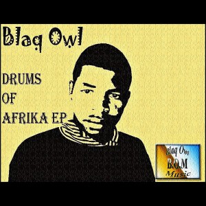 Blaq Owl - Drums Of Afrika EP [Blaq Owl Music]