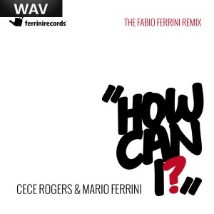 CeCe Rogers & Mario Ferrini - How Can I [Ferrini Records]