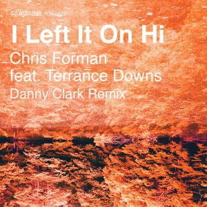 Chris Forman feat. Terrance Downs - I Left It On Hi [incl. Danny Clark Remixes] [Nite Grooves]