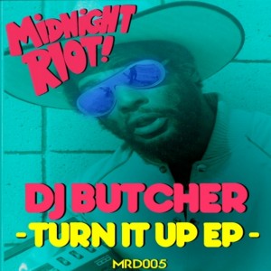 DJ Butcher - Turn It Up EP [Midnight Riot]