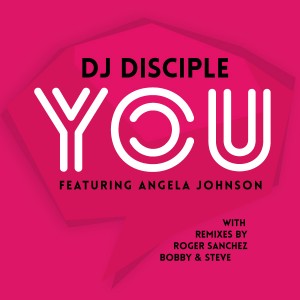 DJ Disciple Feat. Angela Johnson  - 'You'  (Mixes By Roger Sanchez And Bobby & Steve) [Catch