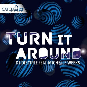 DJ Disciple feat. Michelle Weeks - Turn It Around 2014 [Catch 22]