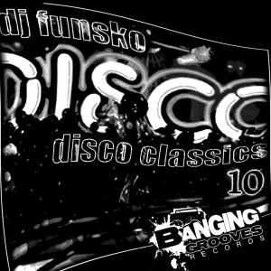 DJ Funsko - Disco Classics 10 [Banging Grooves]