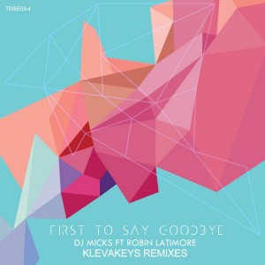 DJ Micks feat. Robin Latimore - First To Say Goodbye - Kleva Keys Remixes [Tribe Records]