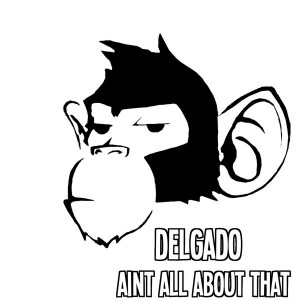 Delgado - Aint All About That [Monkey Junk]