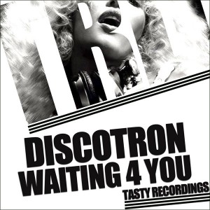 Discotron - Waiting 4 You [Tasty Recordings]