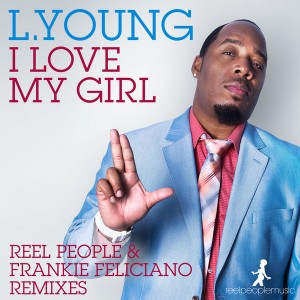 L. Young - I Love My Girl  (Incl. Reel People & Frankie Feliciano Remixes) [Reel People Music]