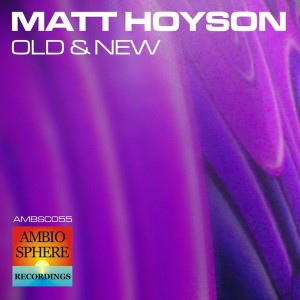 Matt Hoyson - Old And New EP [Ambiosphere Recordings]
