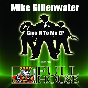 Mike Gillenwater - Give It To Me EP [Full House Digital Recordings]
