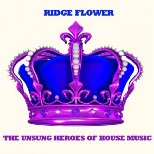 Ridge Flower - The Unsung Heroes Of House Music [Berry Parfait]