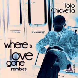Toto Chiavetta - Where Is Love Gone (Remixes) [Vialocal]