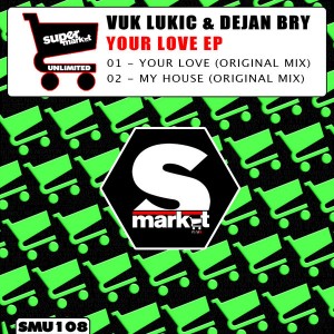 Vuk Lukic & Dejan Bry - Your Love EP [Supermarket Unlimited]