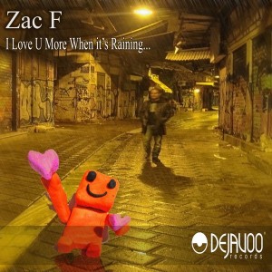 Zac F - I Love U More When It's Rainning [Dejavoo Records]