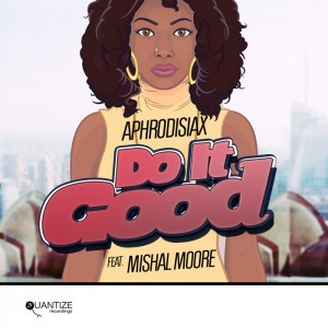 Aphrodisiax feat. Mishal Moore - Do It Good [Quantize Recordings]