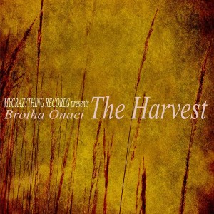 Brotha Onaci - The Harvest [Mycrazything Records]