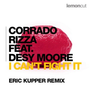 Corrado Rizza feat. Desy Moore - I Can't Fight It (Eric Kupper Remix) [Lemon Cut Records]