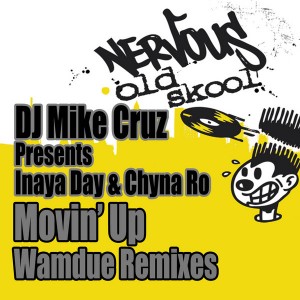 DJ Mike Cruz pres. Inaya Day & China Ro - Movin' Up - Wamdue Remix [Nervous Old Skool]