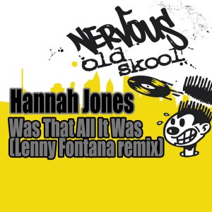 Hannah Jones - Was That All It Was (Lenny Fontana Mixes) [Nervous Old Skool]