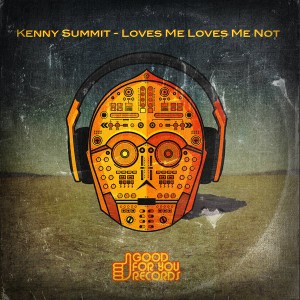 Kenny Summit - Loves Me Loves Me Not [Good For You Records]