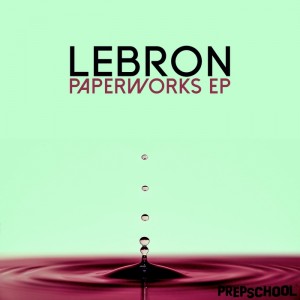 Lebron - Paperworks EP [Prep School Recordings]