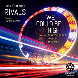 Long Distance Rivals feat. Nisha Kumar - We Could Be High [Frosted Recordings]