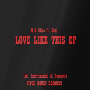 M.K Clive feat.. Blue - Love Like This [Pitch House Records]