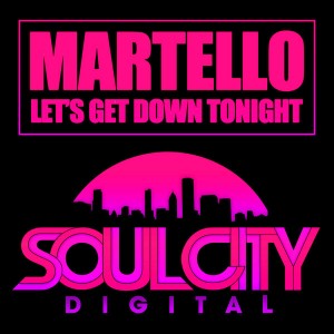 Martello - Let's Get Down Tonight [Soul City Digital]