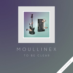 Moullinex - To Be Clear [Discotexas]