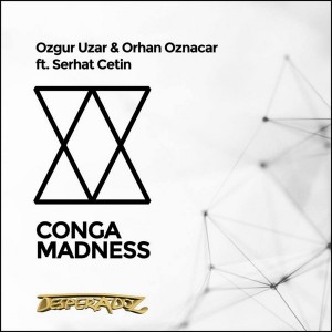 Ozgur Uzar Orhan Oznacar feat Serhat Cetin - Conga Madness [Desperadoz Germany]