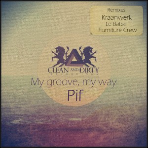 PIF - My Groove My Way [Clean and Dirty Recordings]