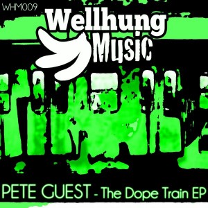 Pete Guest - The Dope Train EP [WellHung Music]