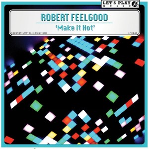 Robert Feelgood - Make it Hot [Let's Play Music]