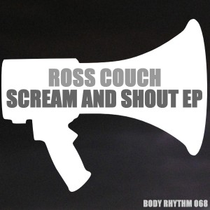Ross Couch - Scream And Shout EP [Body Rhythm]