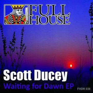Scott Ducey - Waiting For Dawn EP [Full House Digital Recordings]