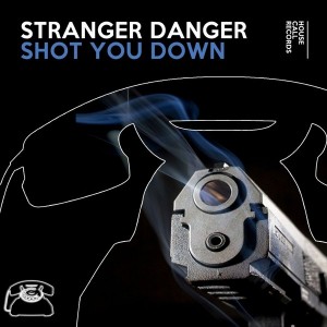 Stranger Danger - Shot You Down [House Call Records]