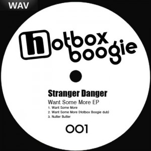 Stranger Danger - Want Some More EP [Hotbox Boogie]