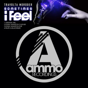 Travolta Moroder - Sometimes I Feel [Ammo Recordings]