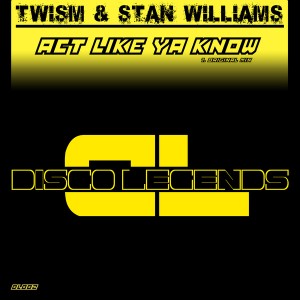 Twism & Stan Williams - Act Like Ya Know [Disco Legends]